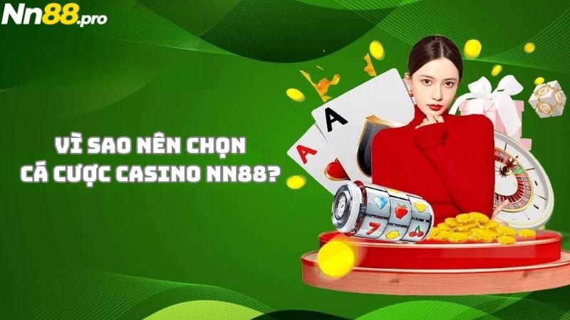 Vì sao bạn nên chọn chơi cá cược casino tại NN88?