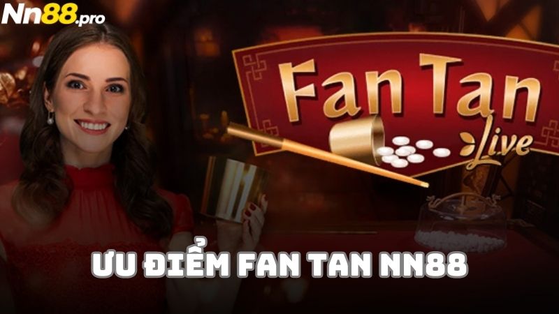 Những lý do bạn nên chọn chơi Fan tan tại NN88 casino