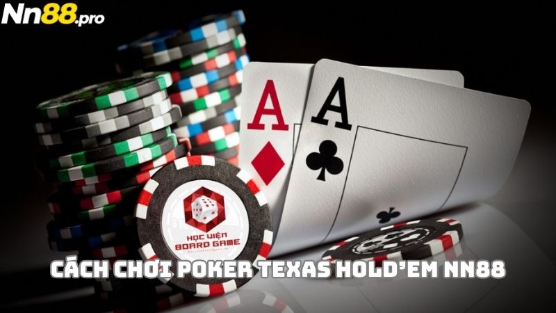 Cách chơi một ván Poker Texas Hold’em NN88