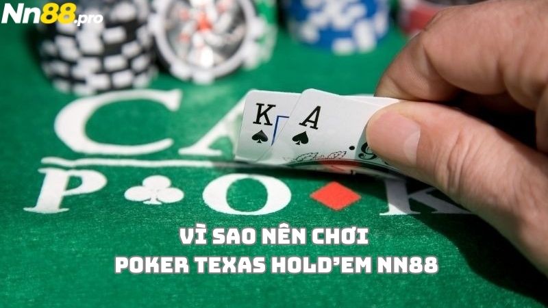 Vì sao nên chọn chơi Poker Texas Hold’em tại NN88?
