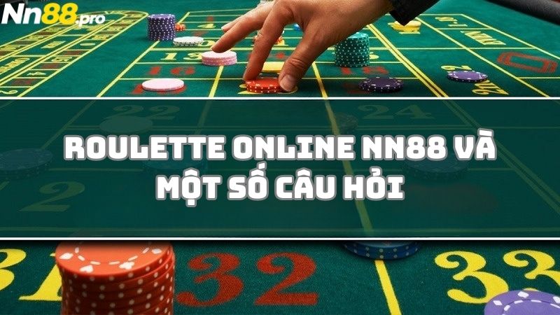 Một số câu hỏi khi chơi Roulette online tại NN88